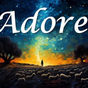 Adore! #2 – Adore the Messiah King