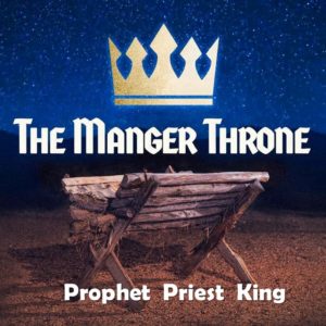 Manger Throne#3  The King Who Reigns Forever