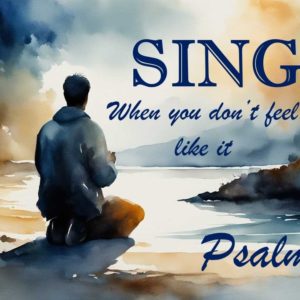 SING When You Don’t Feel Like It #1