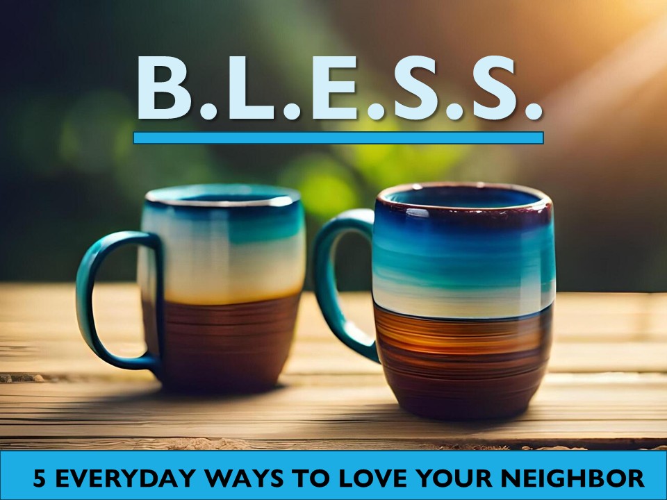 B.L.E.S.S. 5 Ways to Love Your Neighbor #1  Be In Prayer